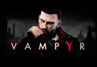 Vampyr,Life is Strange,Dontnod Entertainment,Focus Home Interactive,Horror Games,تاریخ انتشار بازی Vampyr, بازی Vampyr
